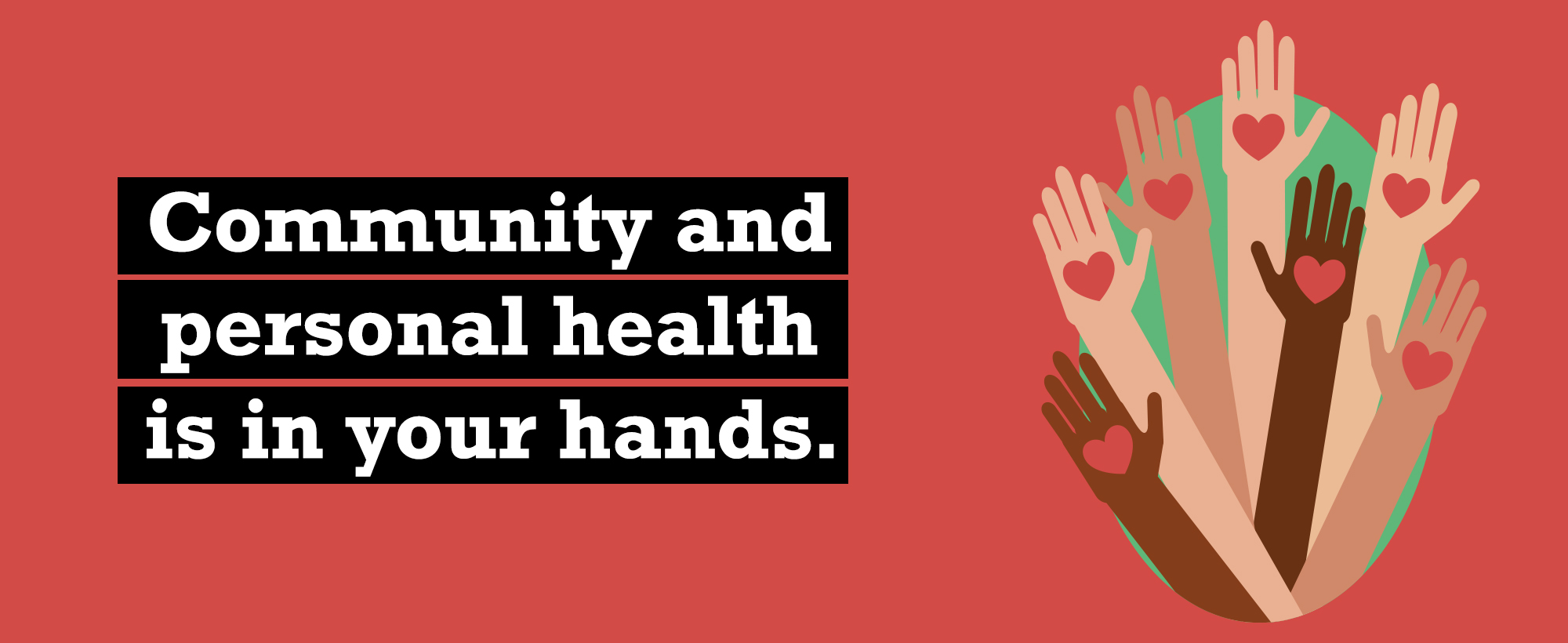 A vector graphic of many different hands with hearts on them. Text reads "Community and Personal Health Is in Your Hands."