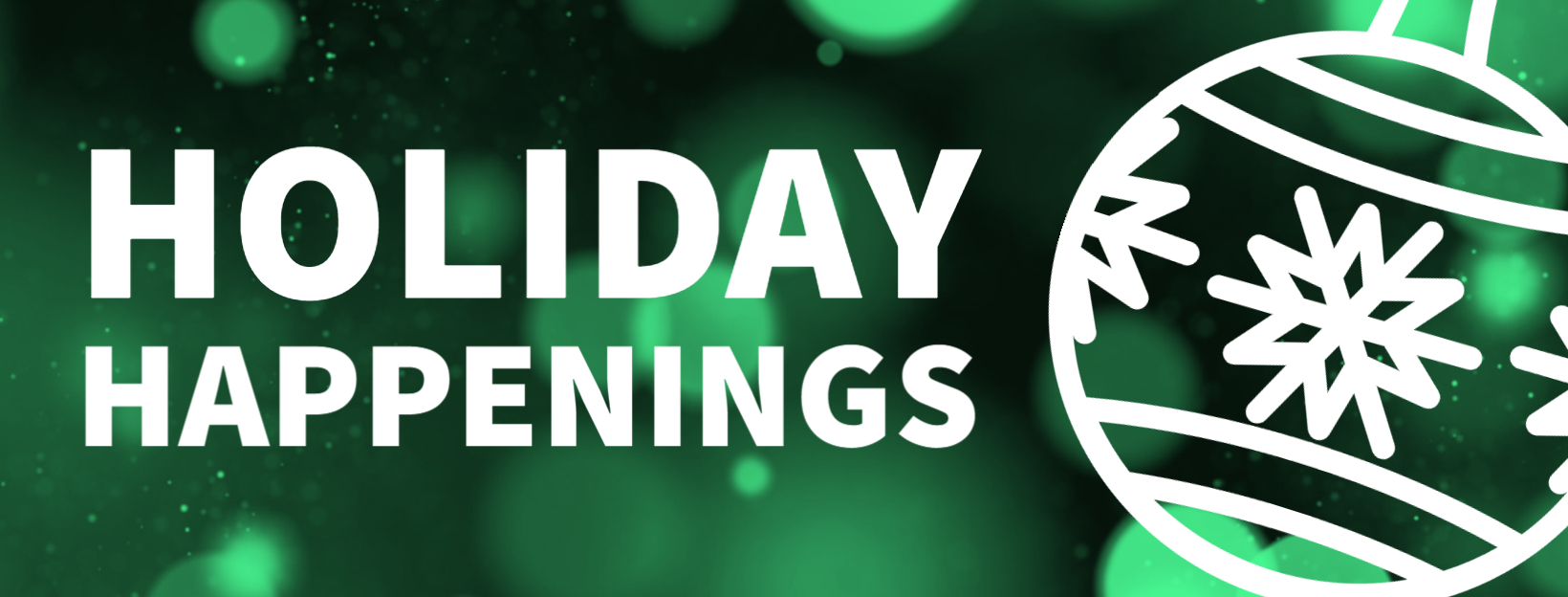 A green sparkly background with an ornament icon and white text that reads "Holiday Happenings."