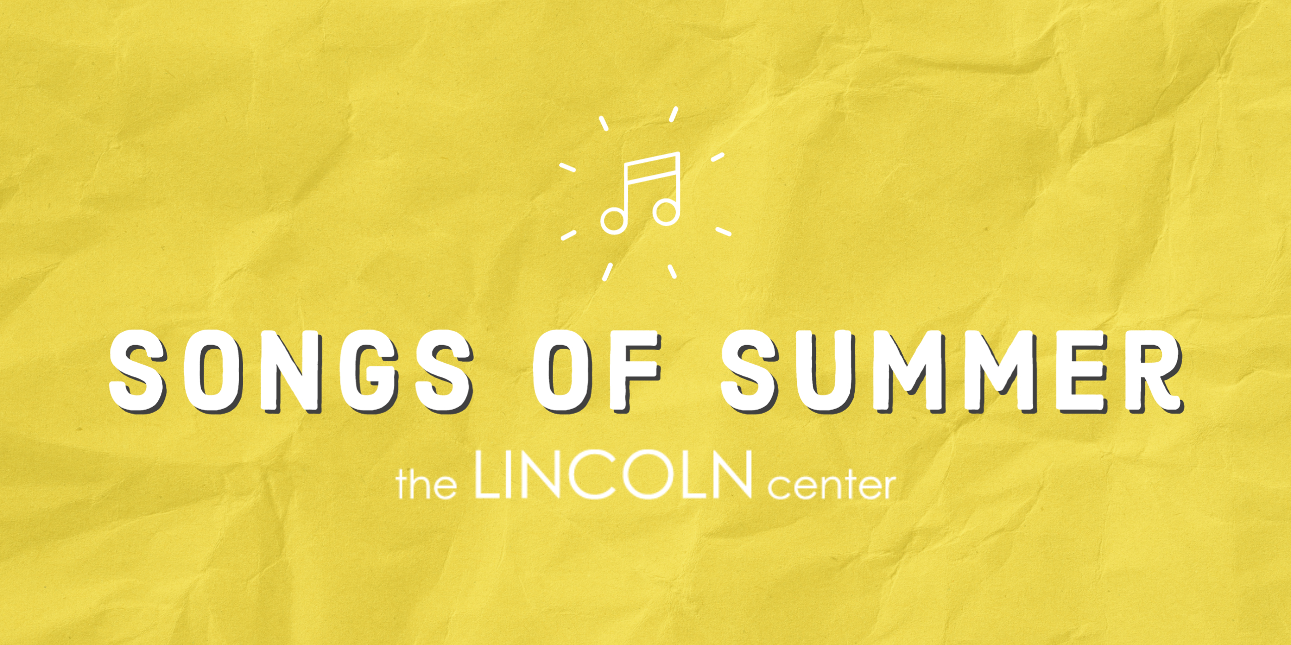 A yellow paper background with white text that reads "Songs of the Summer: The Lincoln Center."